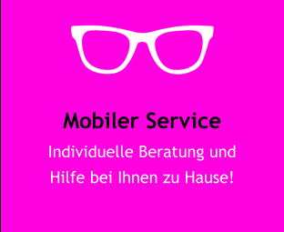 Mobiler Service Individuelle Beratung und  Hilfe bei Ihnen zu Hause!
